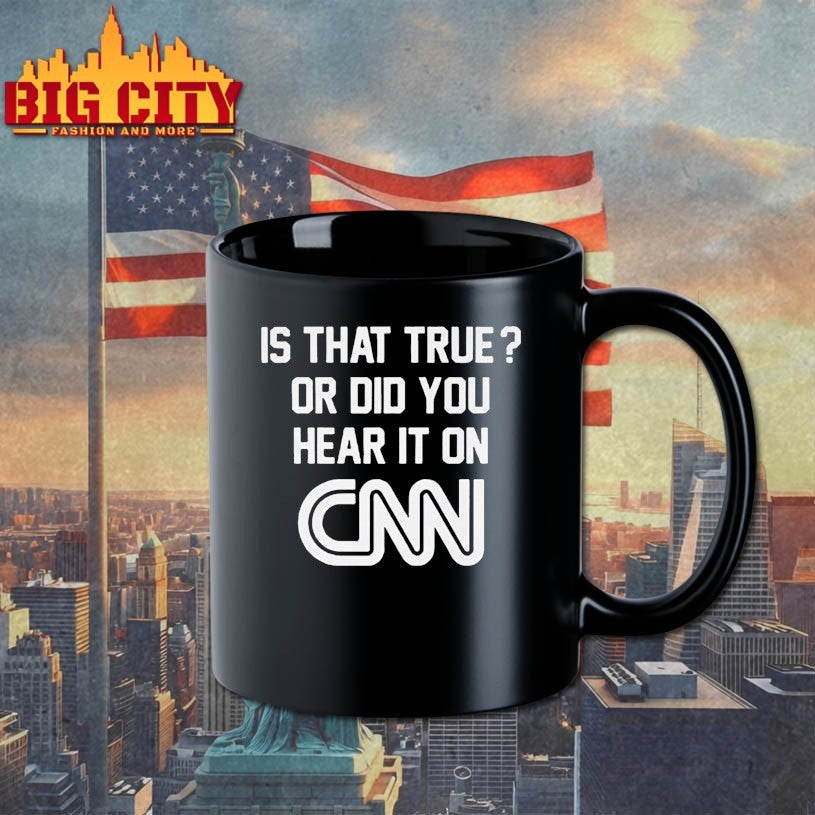 Is That True Or Did You Hear It On CNN Shirts