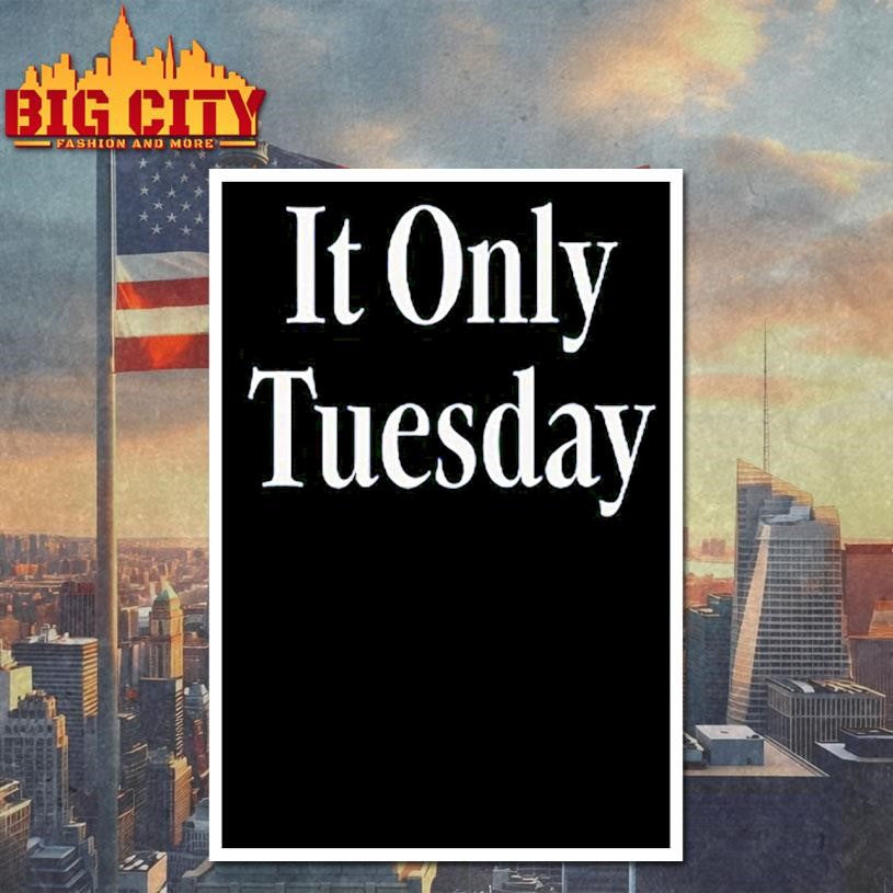 It Only Tuesday Shirt