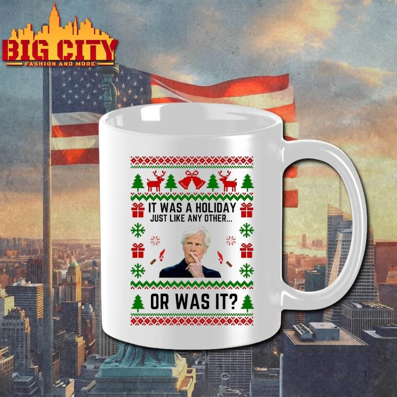 It Was A Holiday Just Like Any Other Or Was It Ugly Christmas Shirt