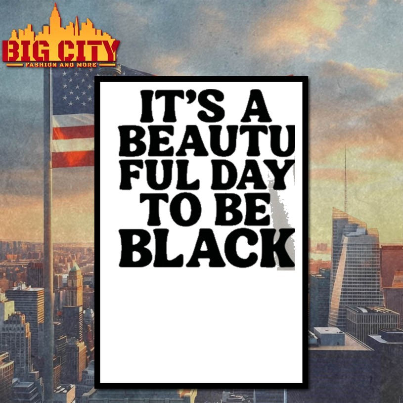 Its A Beautiful Day To Be Black Shirt Empowerment Graphic Shirt
