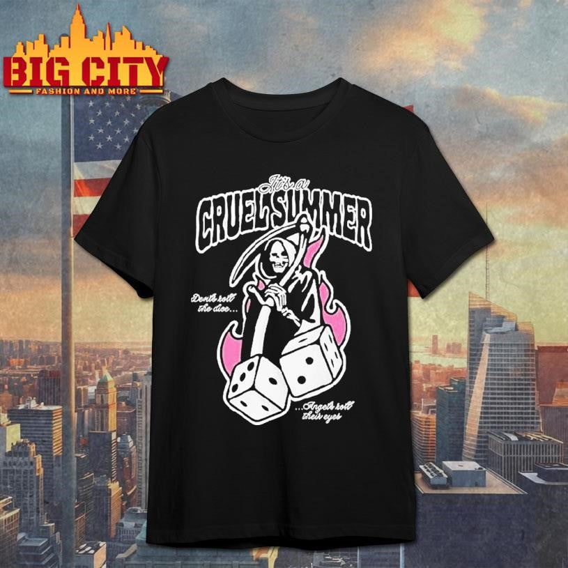 It’s A Cruel Summer Devils Roll The Dice Angels Roll Their Eyes Grim Reaper Shirt