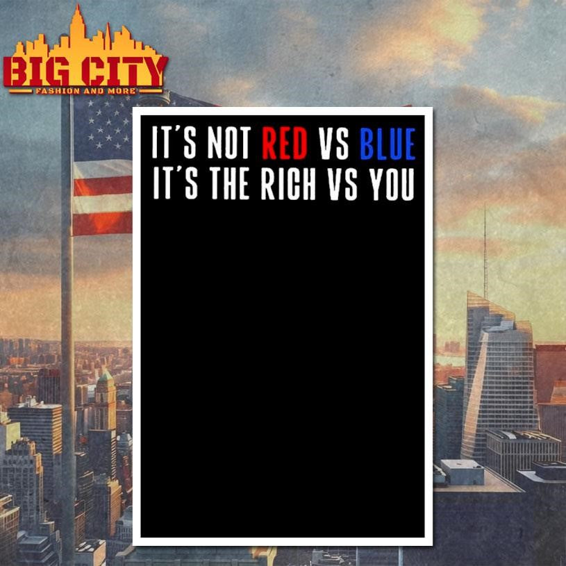 It’s Not Red vs Blue It’s The Rich vs You 2025 Shirt