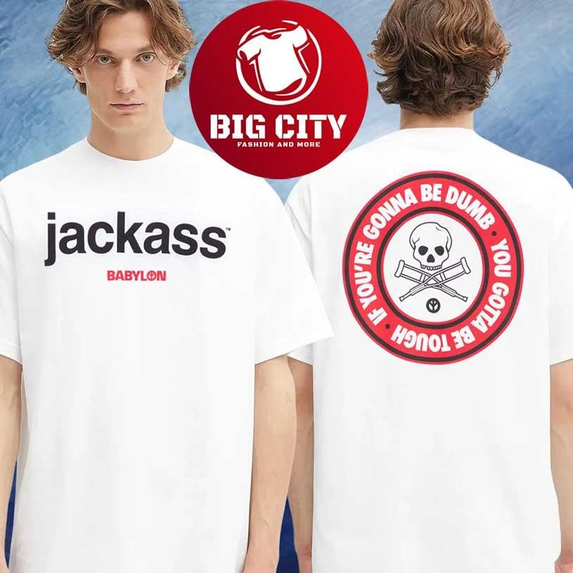 Jackass x Babylon Ringer If You’re Gonna Be Dumb You Gotta Be Tough Two Sided Shirt