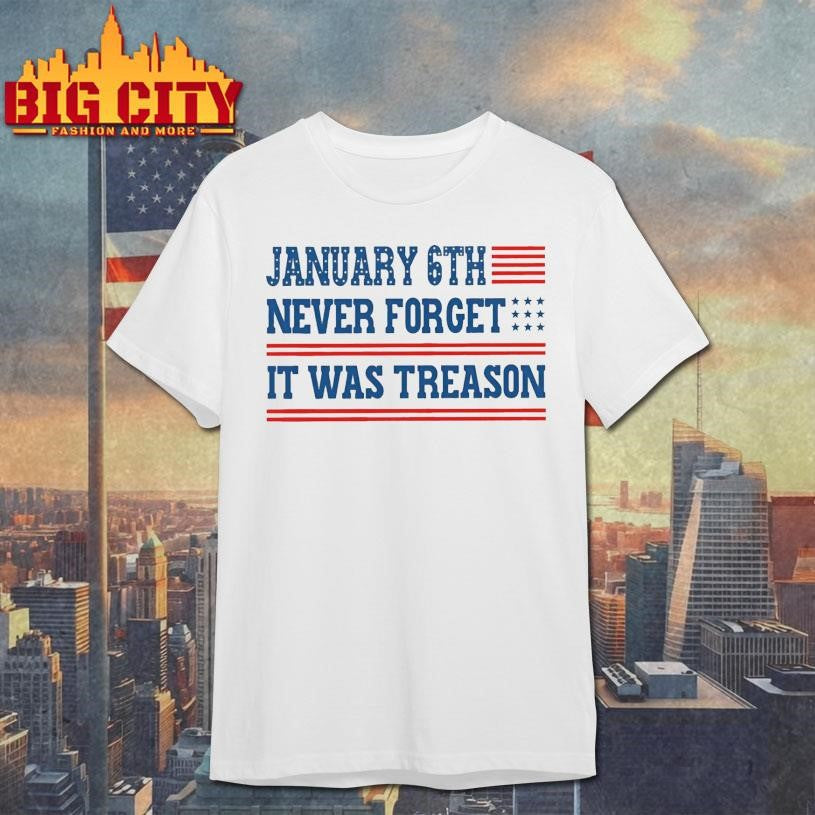 January 6th Never Forget It Was Treason shirt