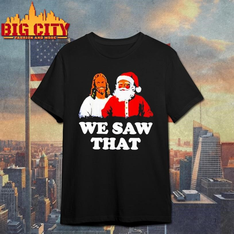 Jesus And Santa We Saw That Shirt