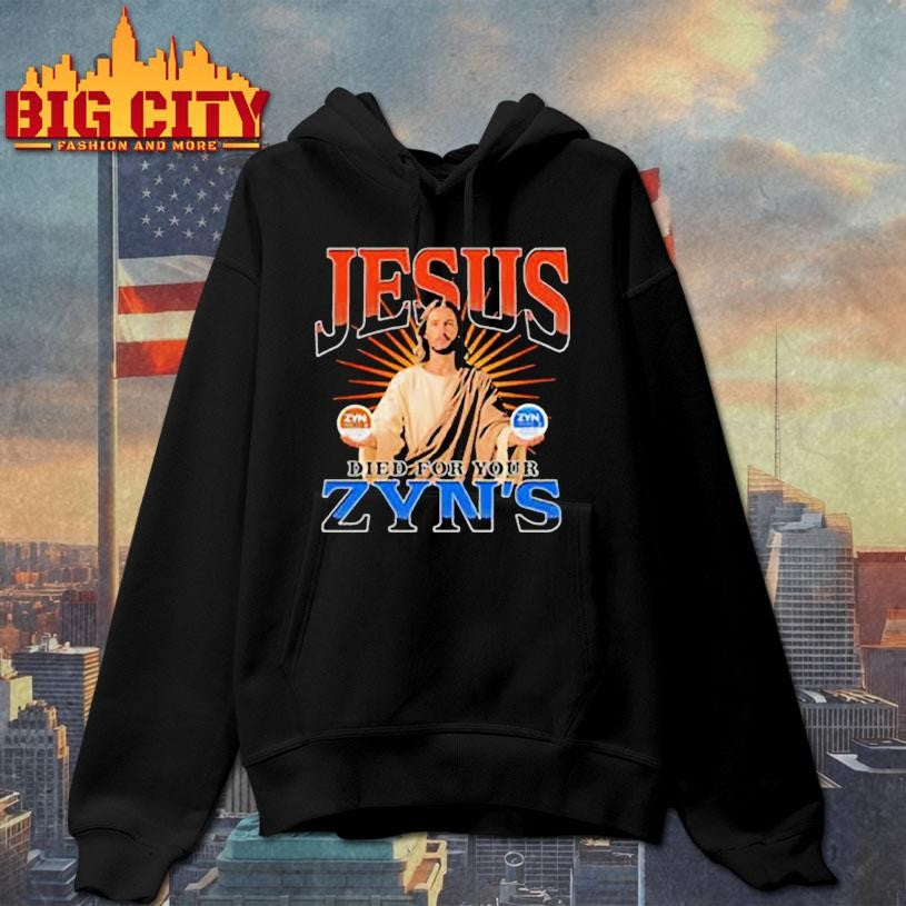 Jesus Died For Your Zyns graphic shirt