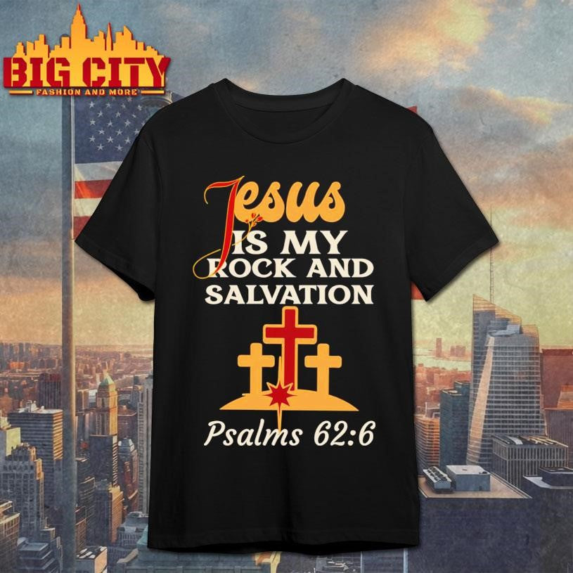 Jesus Is My Rock And Salvation Psalms 626 Shirt