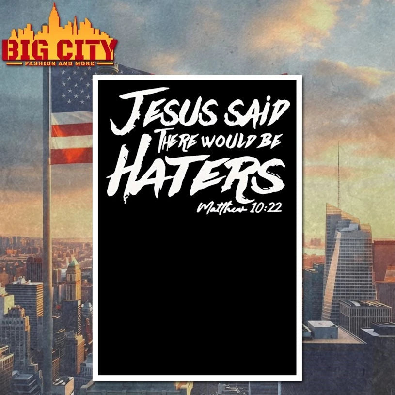 Jesus Said There Would Be Haters Matthew 10 22 shirt