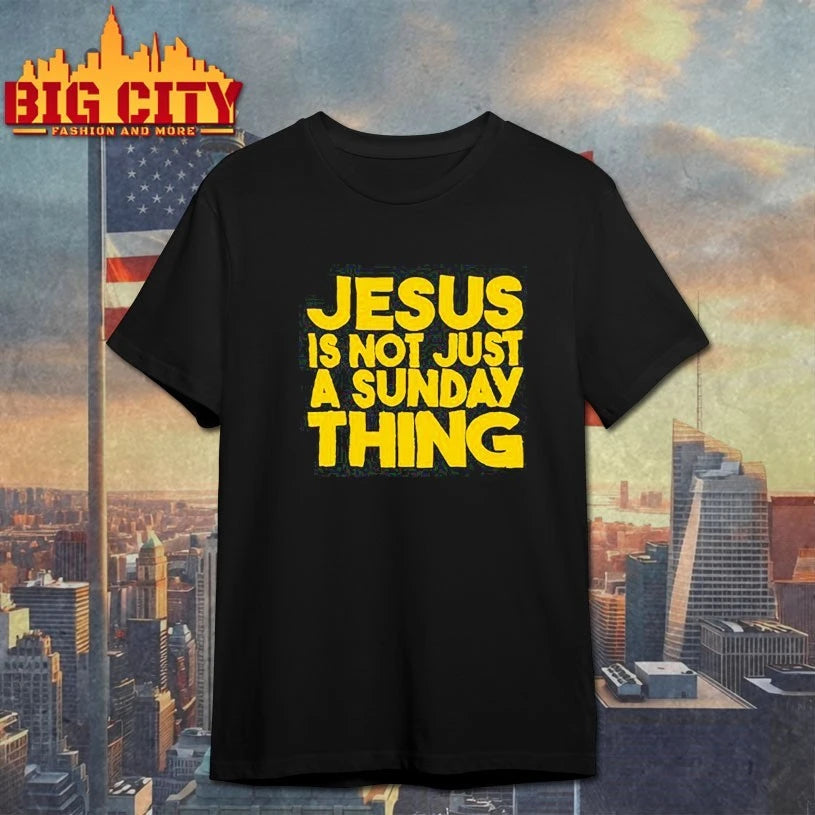Jesus is not just a sunday thing text shirt