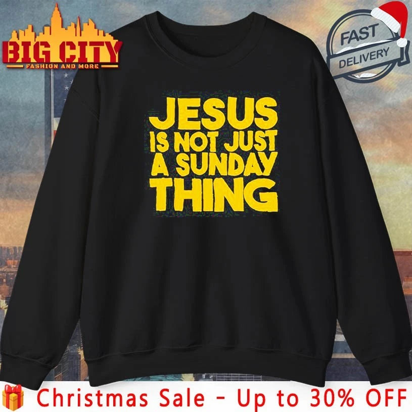 Jesus is not just a sunday thing text shirt