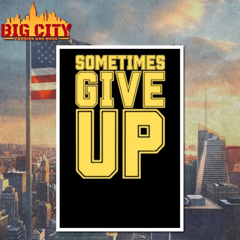 John Cena Sometimes Give Up shirt