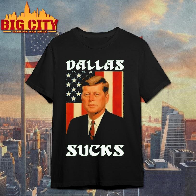 John F Kennedy Jfk Dallas Sucks Shirt