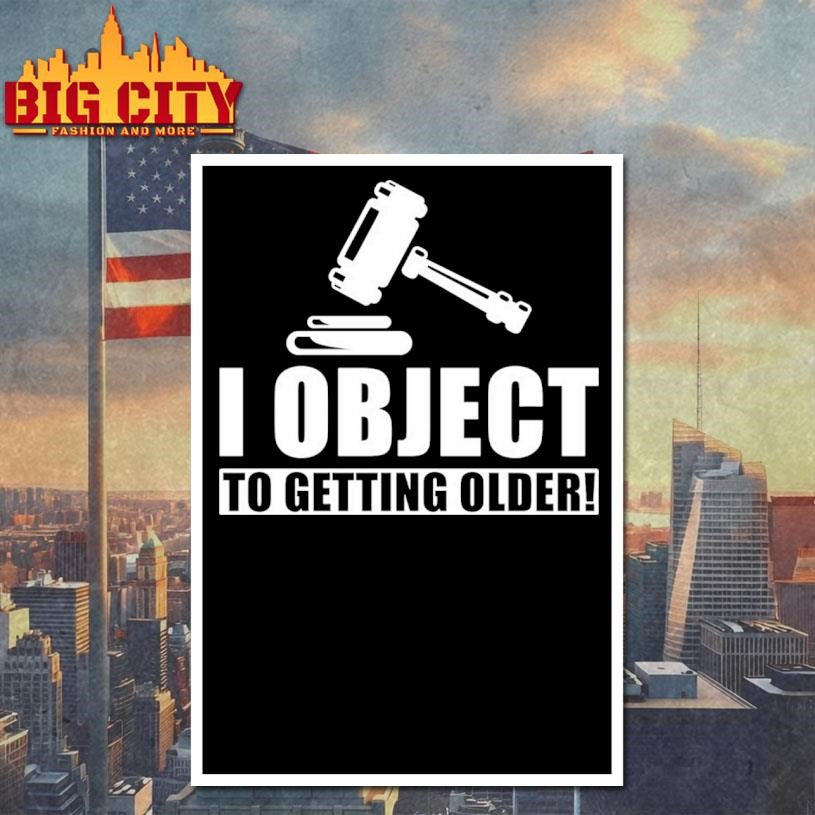 Judge Birthday Gift I Object To Getting Older Shirt
