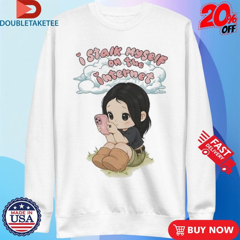 Julia Wolf I Stalk Myself On The Internet Shirts