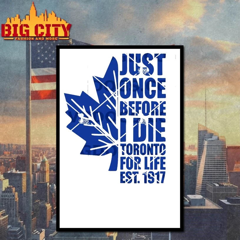 Just Once Before I Die Toronto For Life Est 1917 shirt