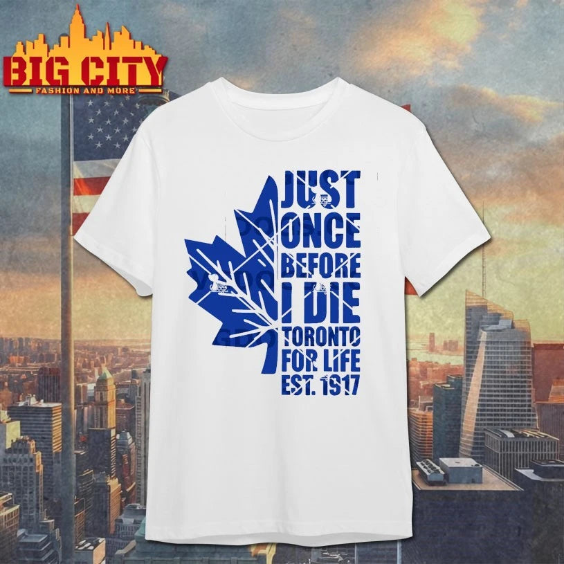 Just Once Before I Die Toronto For Life Est 1917 shirt