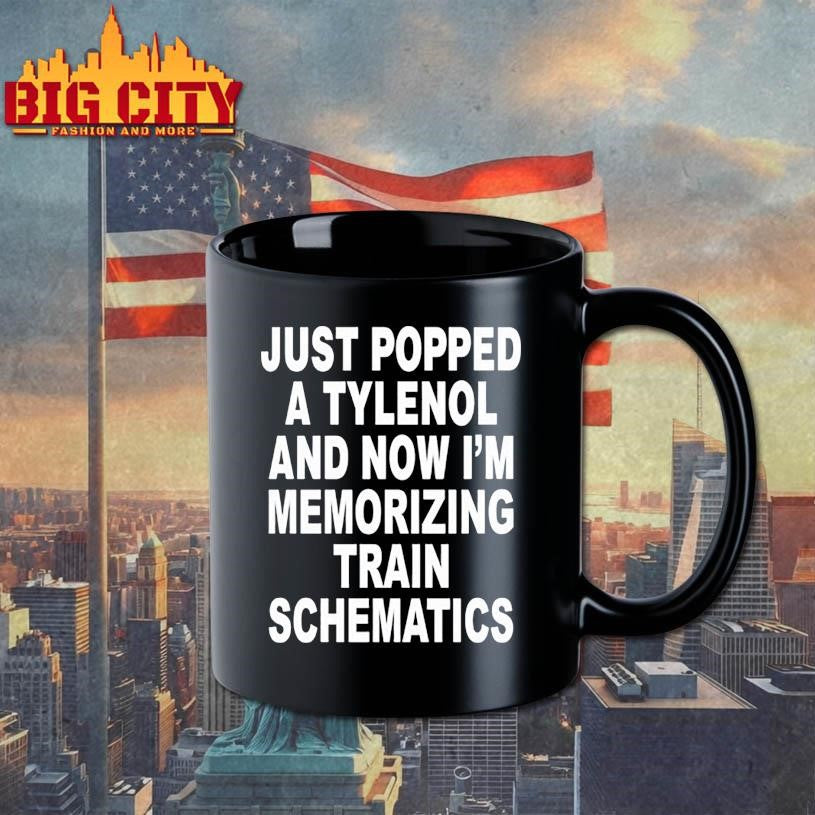 Just Popped A Tylenol And Now I’m Memorizing Train Schematics Shirt
