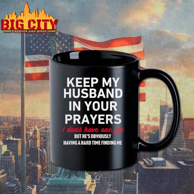 Keep My Husband In Your Prayers I Don t Have One Yet Shirt