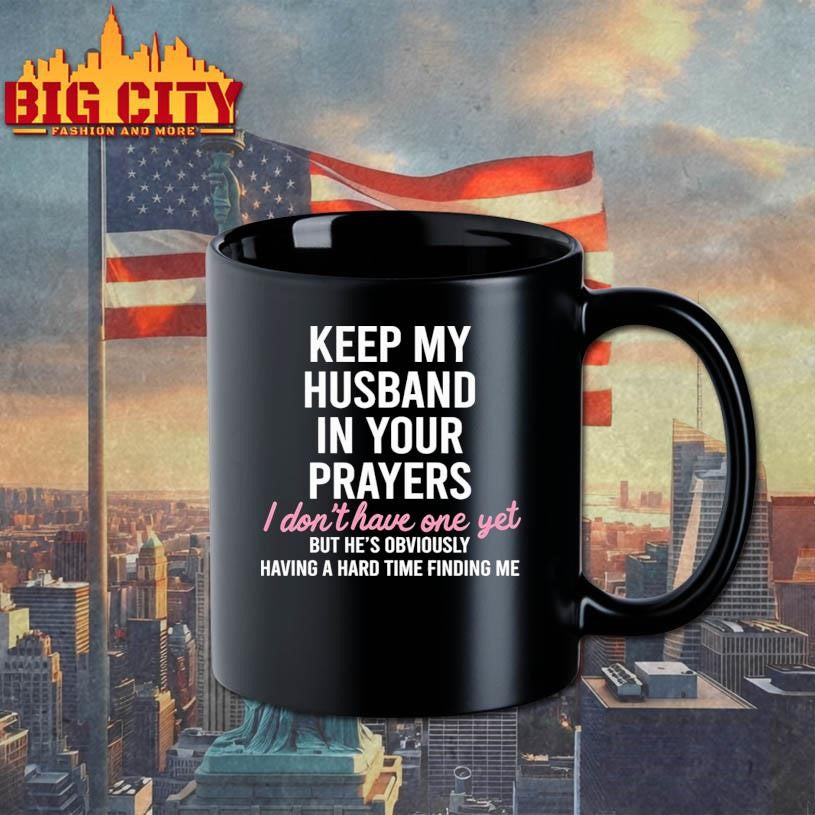 Keep My Husband In Your Prayers I Don’t Have One Yet Shirt