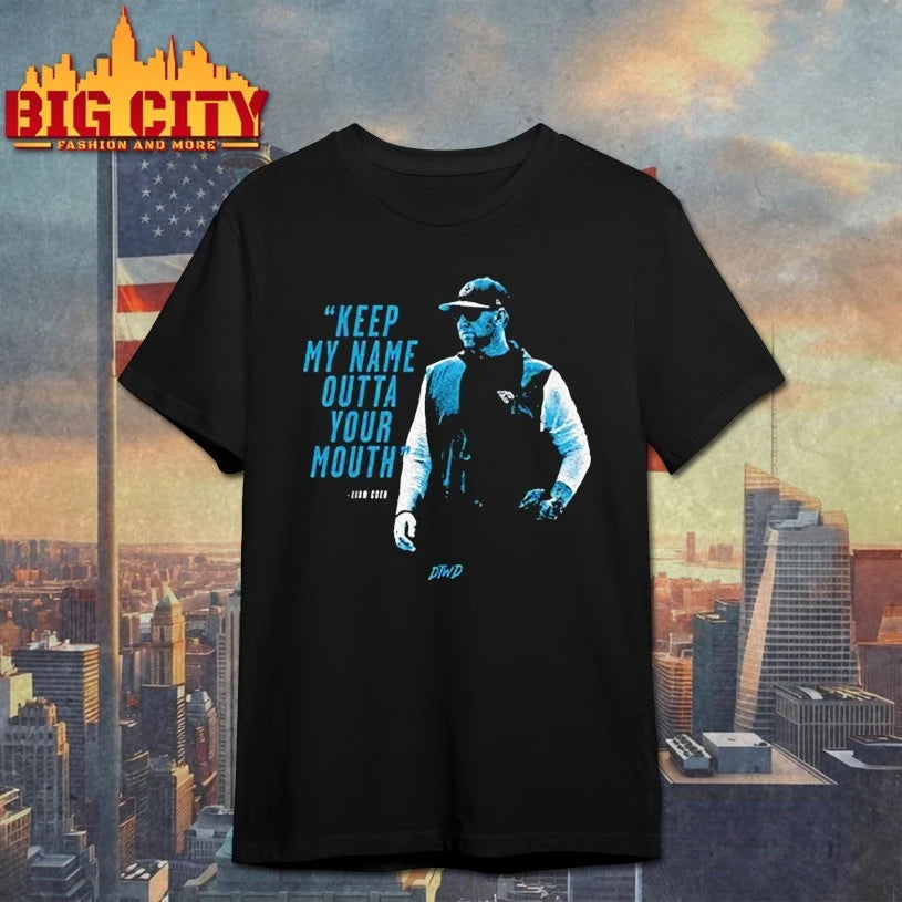 Keep My Name Outta Your Mouth Liam Coen shirts