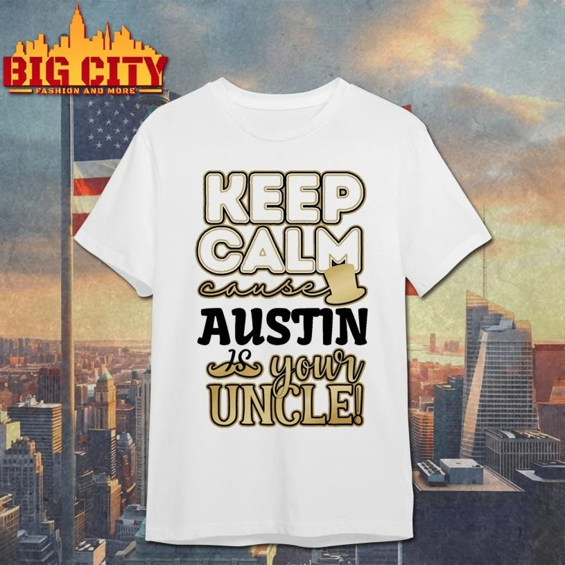 Keep calm cause Austin is your uncle shirt