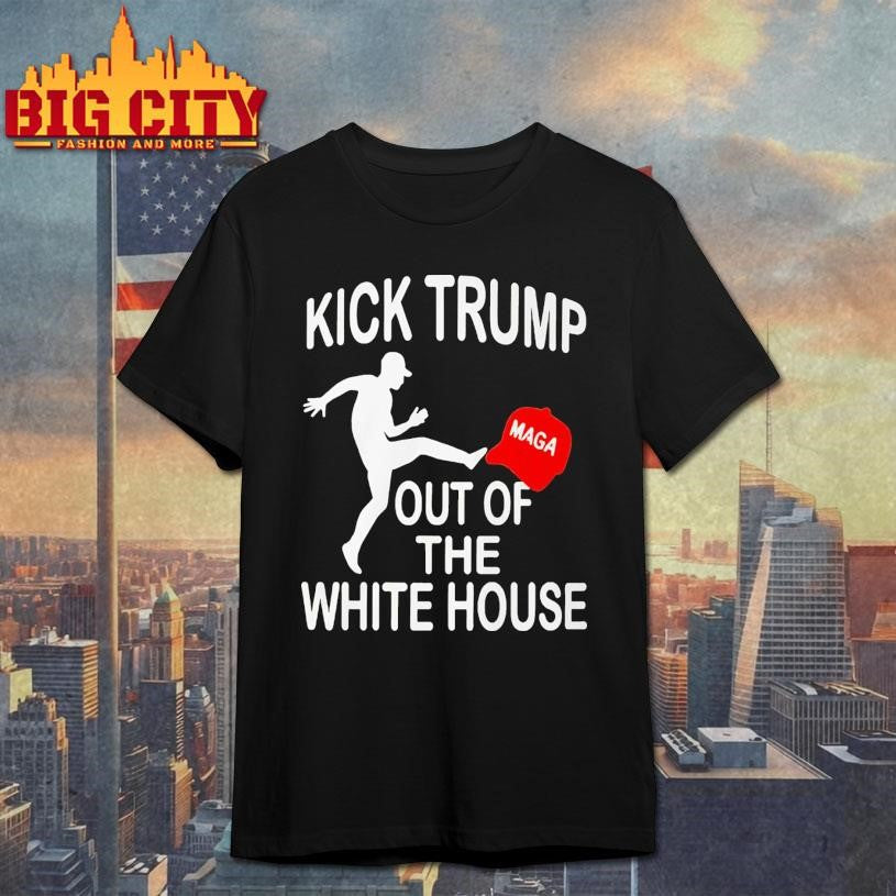 Kick Trump Out Of The White House Anti Trump Shirt