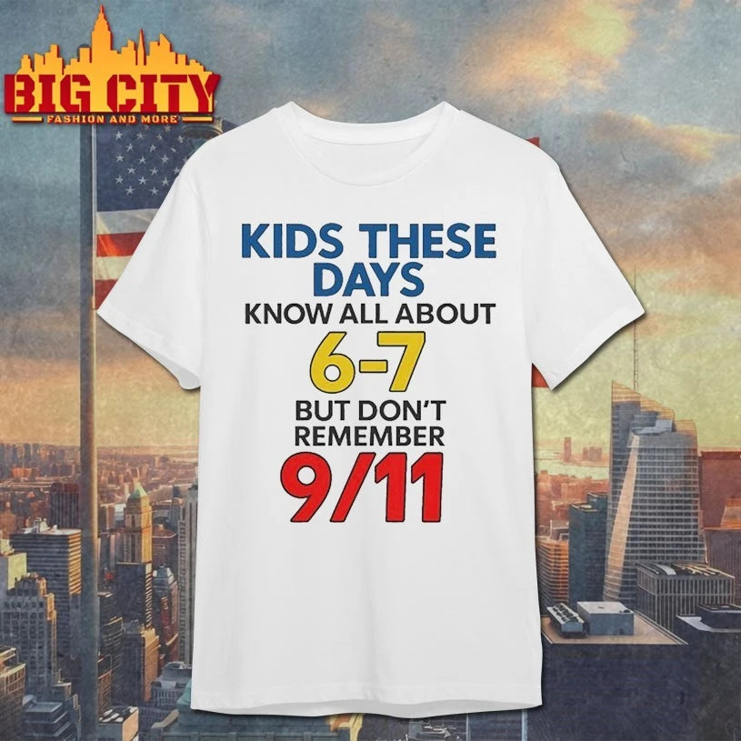 Kids These Days Know All About 6-7, But Don’t Remember 9 11 shirt