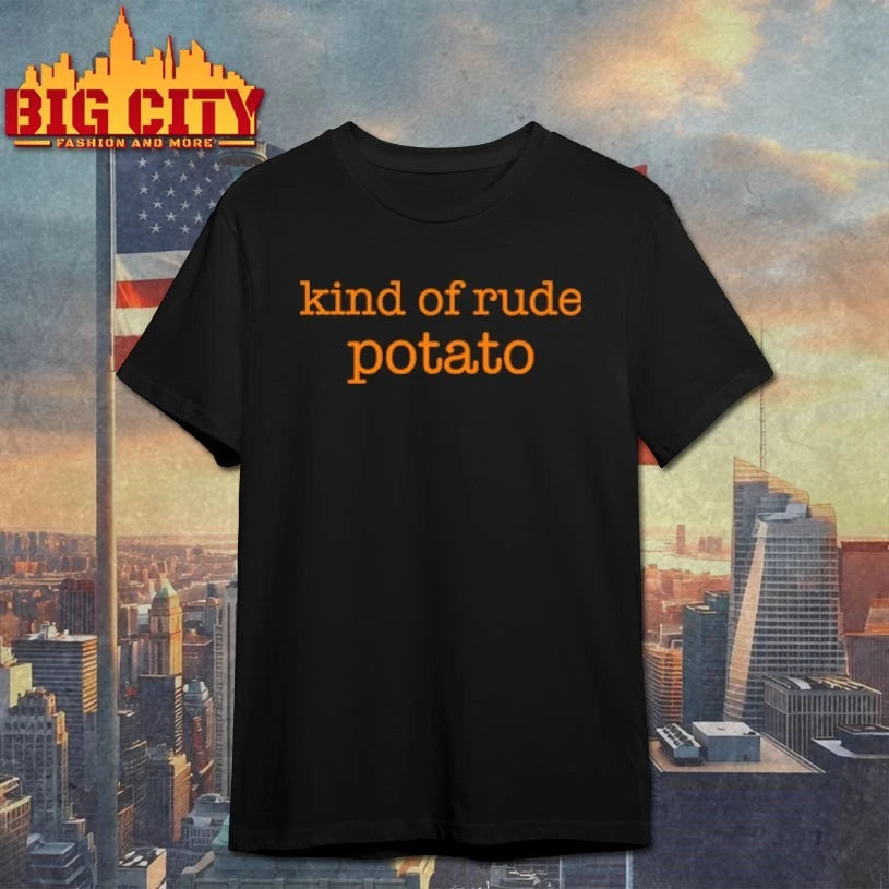 Kind Of Rude Potato Shirt