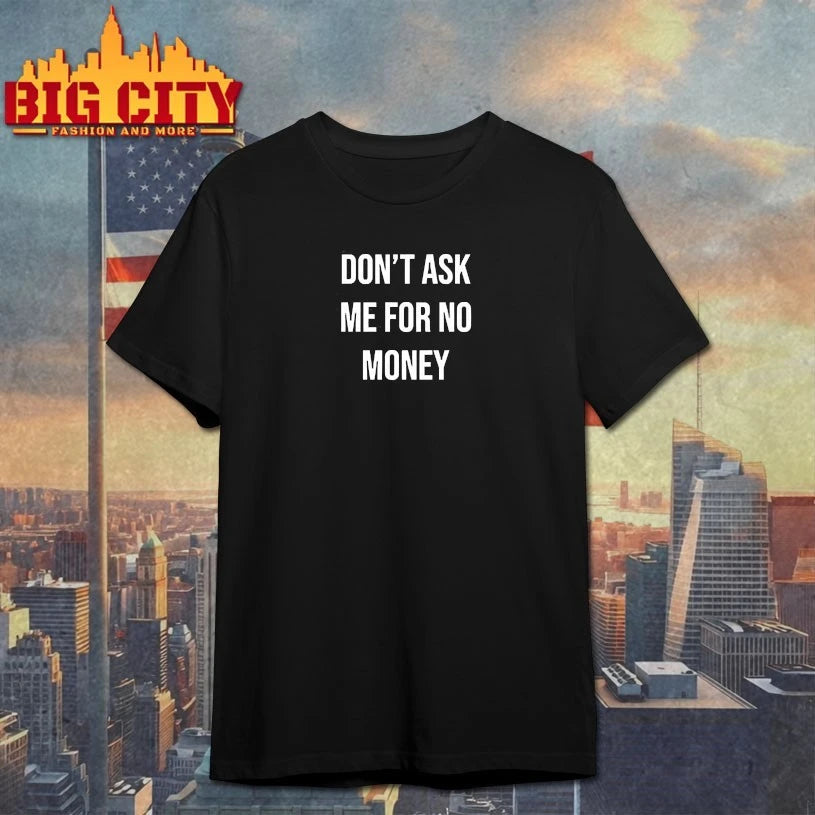 Kingchip Wearing Don’t Ask Me For No Money Shirt