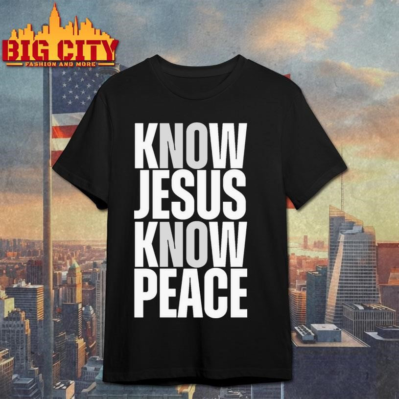 Know Jesus Know Peace New Shirt