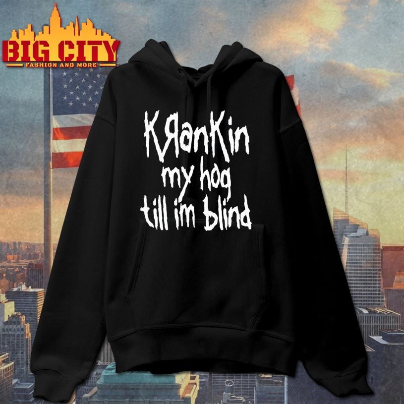 Krankin My Hog Till Im Blind shirts