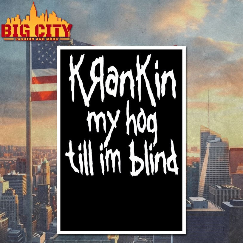 Krankin My Hog Till Im Blind shirts