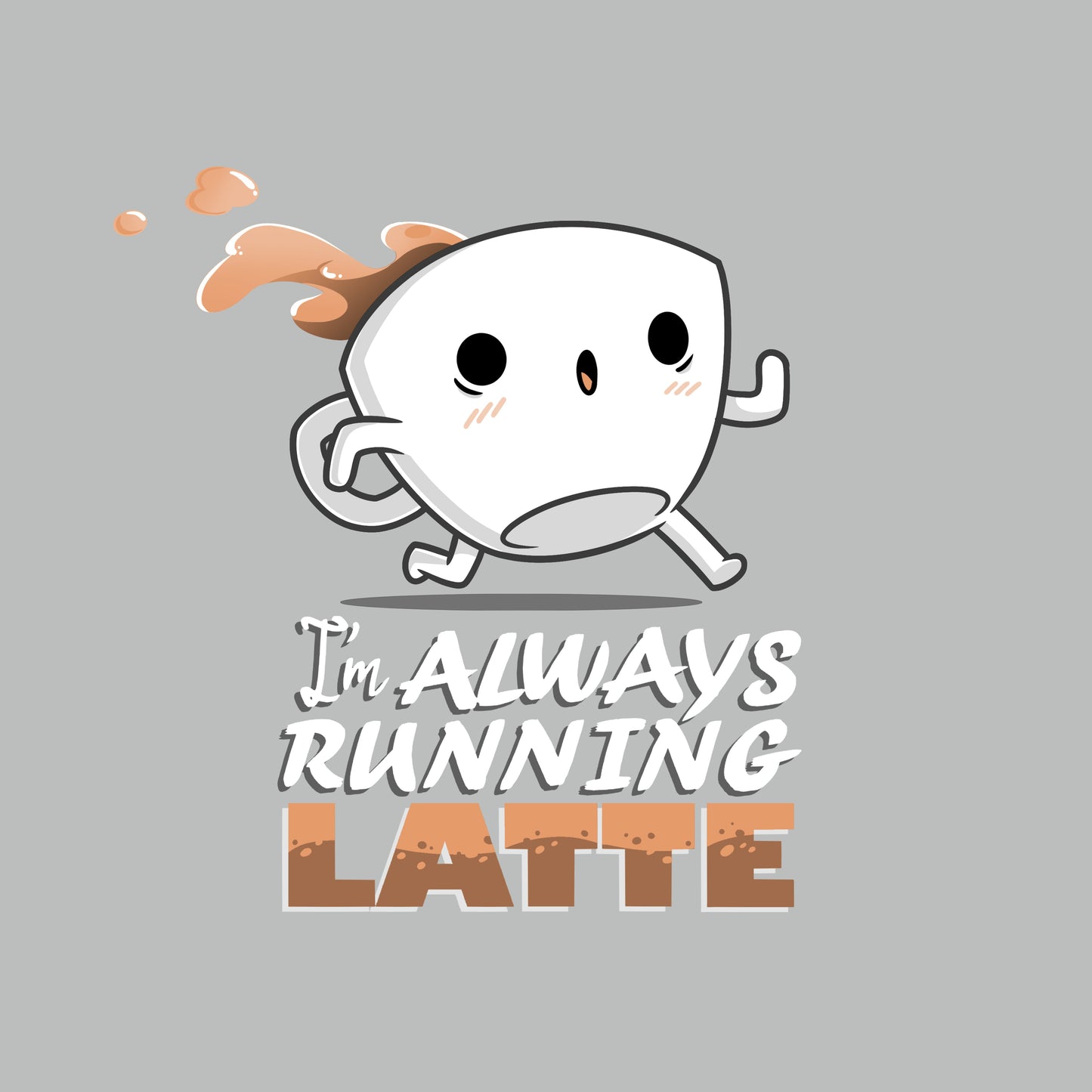 I'm Always Running Latte