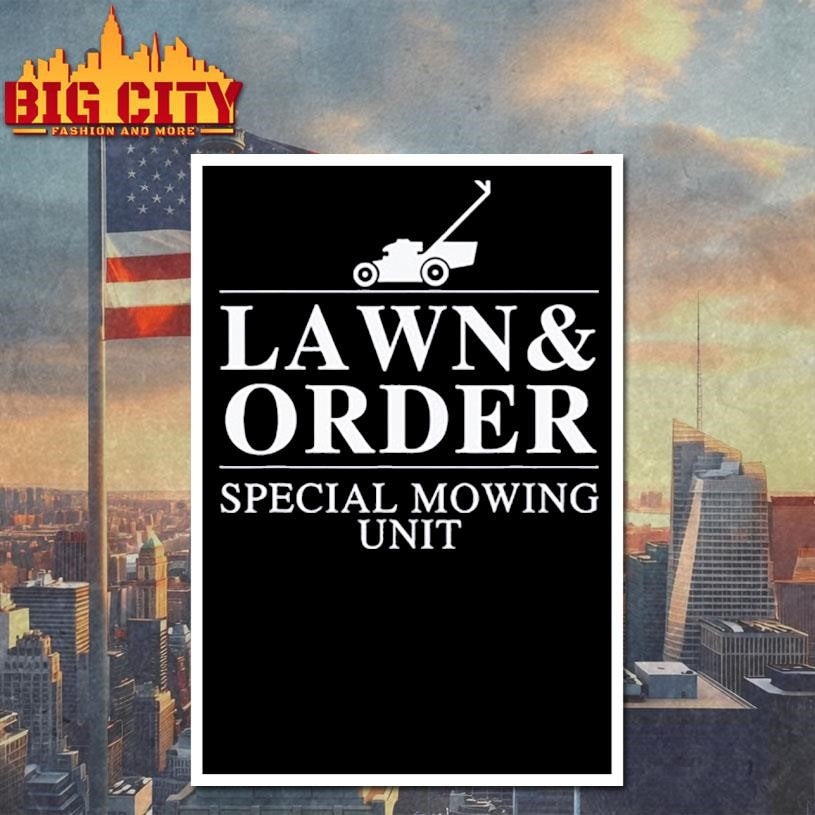 Lawn &amp; order special mowing unit funny dad joke Shirt