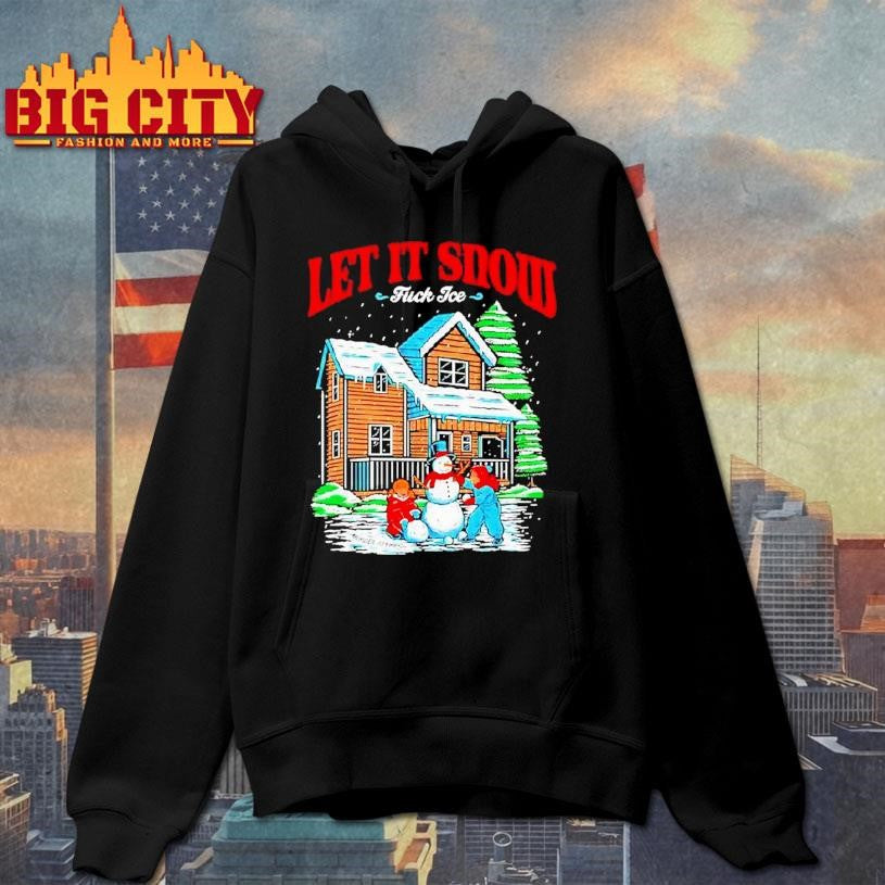 Let It Snow Fuck Ice Snowtown Graphic Shirt