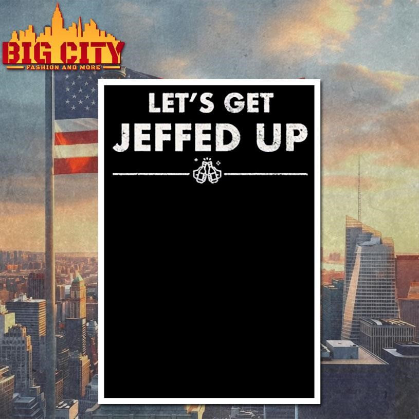 Let’s Get Jeffed Up Shirt
