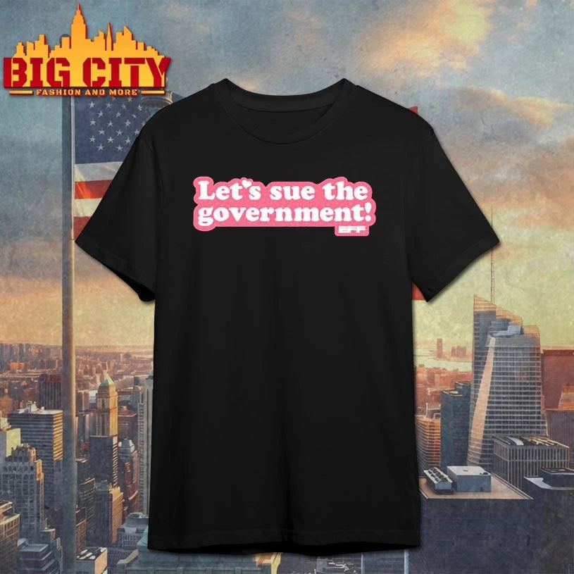Let’s Sue the government shirt