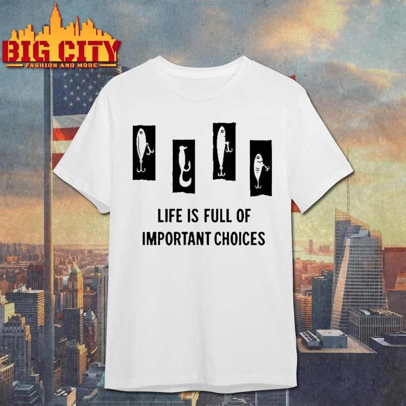 Life Is Full Of Important Choices Circle Shirt