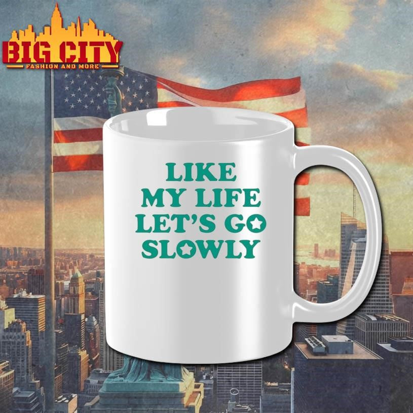 Like My Life Let’s Go Slowly Shirt