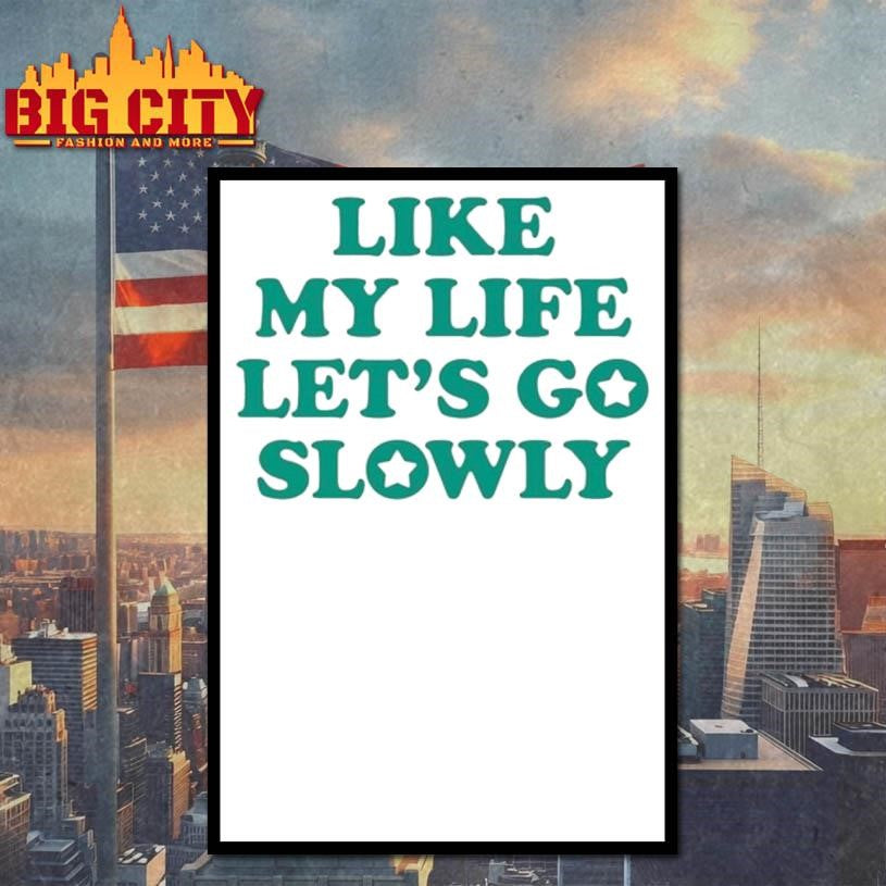 Like My Life Let’s Go Slowly Shirt