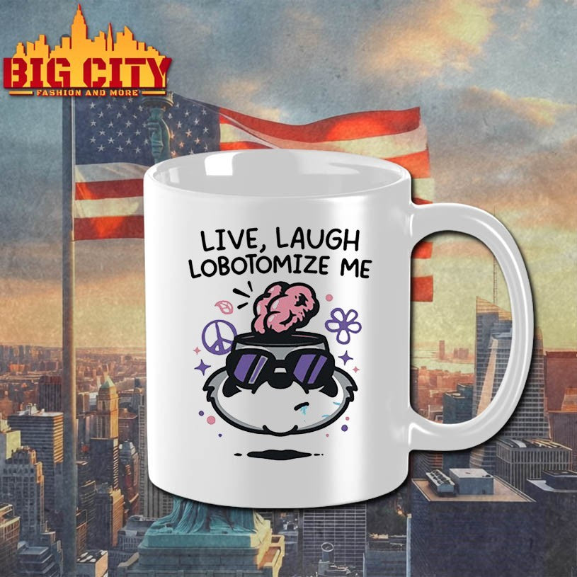 Live Laugh Lobotomize Me Shirts