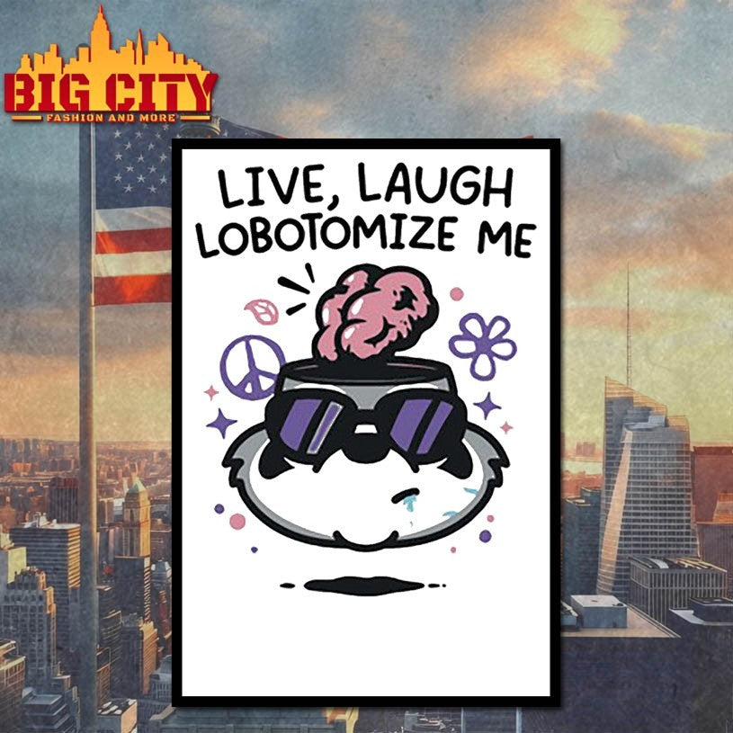 Live Laugh Lobotomize Me Shirts