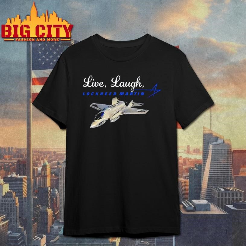 Live Laugh Lockheed Martin Shirt
