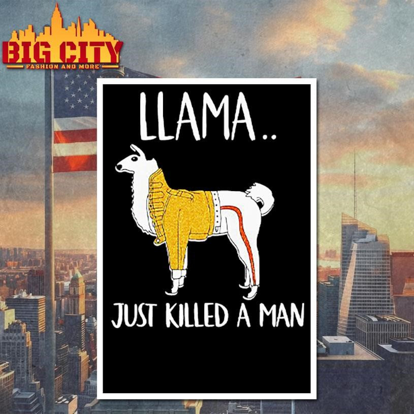 Llama Just Killed A Man Funny Shirt