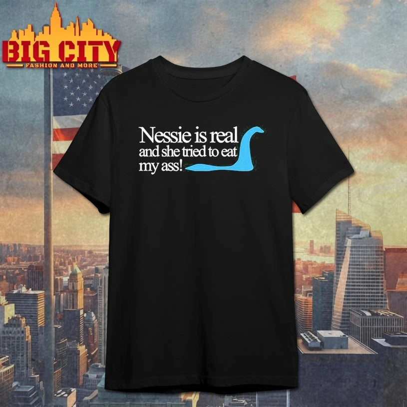 Loch Ness Nessie Is Real And She Tried To Eat My Ass shirt