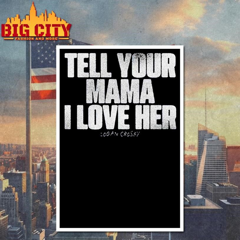 Logan Crosby Tell Your Mama Shirt