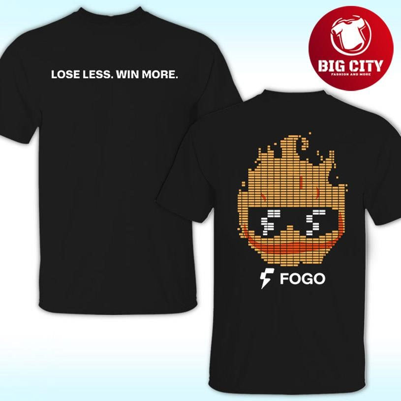 Lose Less Win More Fogo Two Sided Shirt