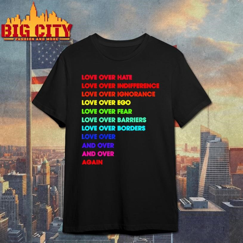 Love Over Hate Love Over Indifference shirt