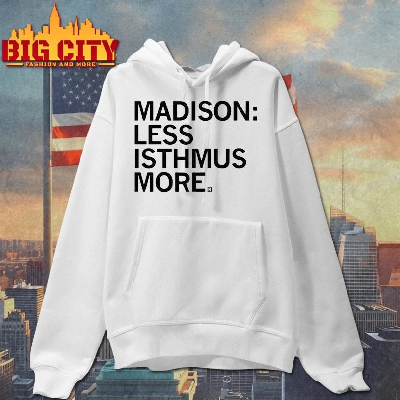 Madison Less Isthmus More text shirt