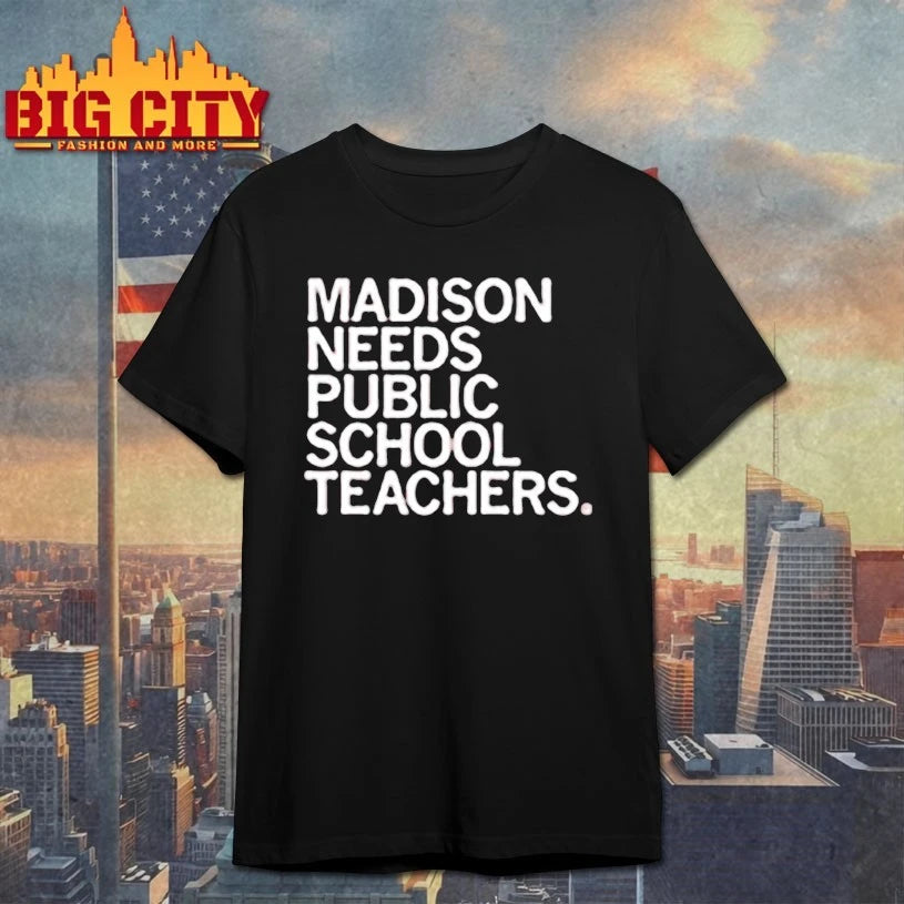 Madison Needs Public School Teachers Shirt